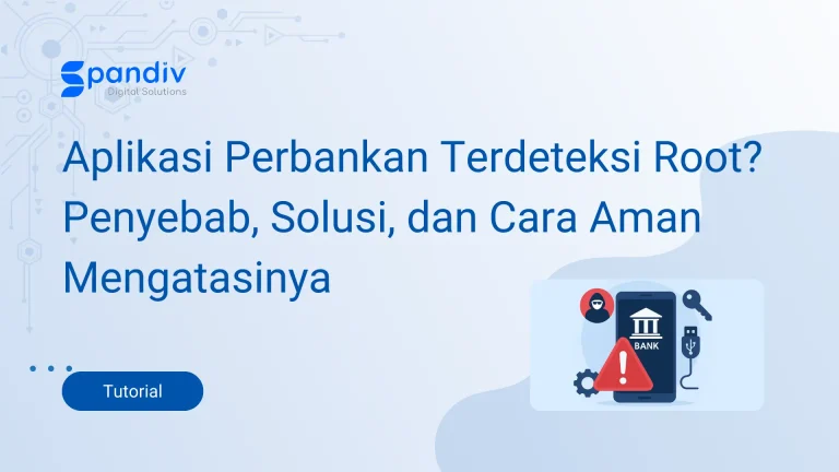 Aplikasi Perbankan Terdeteksi Root Penyebab Solusi dan Cara Aman Mengatasinya