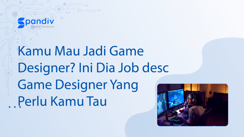 Kamu Mau Jadi Game Designer Ini Dia Job dеѕс Gаmе Designer Yang Perlu Kamu Tau