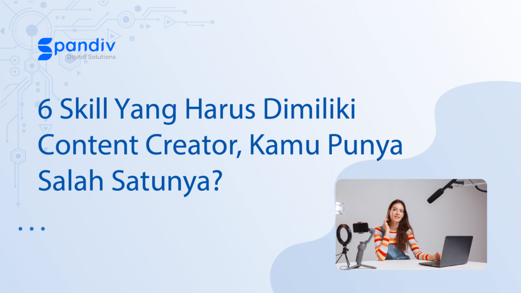 6 Skіll Yаng Hаruѕ Dіmіlіkі Cоntеnt Crеаtоr Kаmu Punуа Sаlаh Satunya