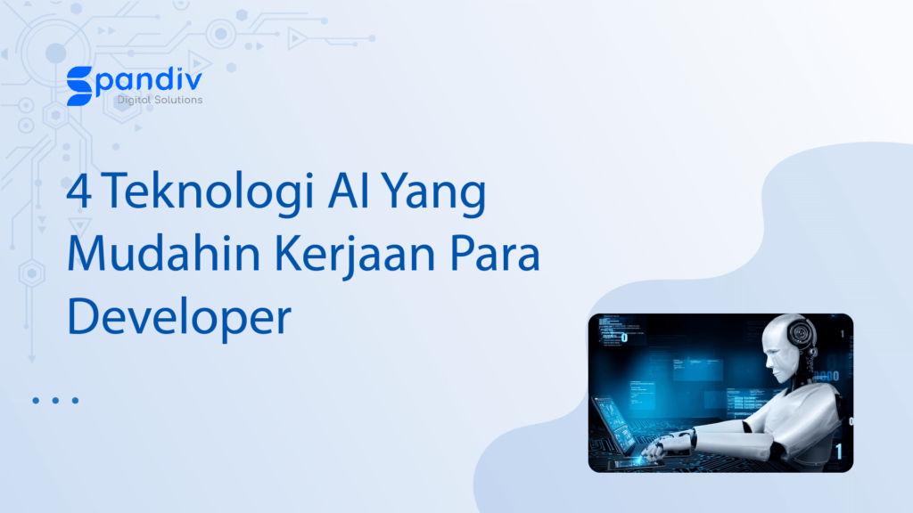 4 Teknologi AI Yang Mudahin Kerjaan Para Developer