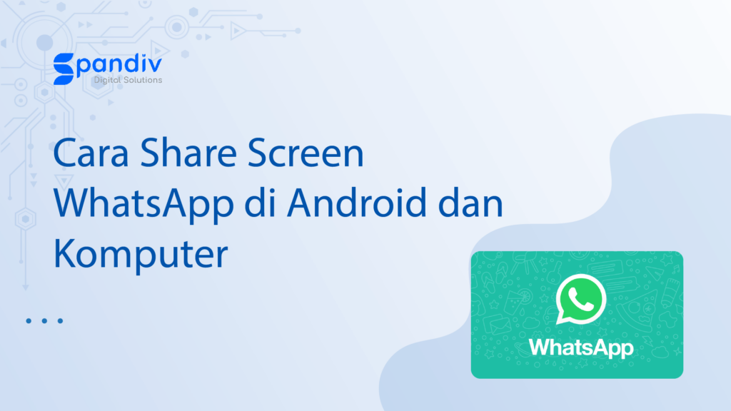 Cara Share Screen WhatsApp di Android dan Komputer