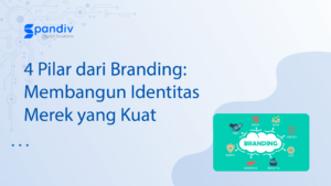 4 Pilar dari Branding Membangun Identitas Merek yang Kuat