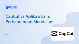 CapCut vs Aplikasi Lain Perbandingan Mendalam